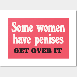 Some Women Have Penises - Get Over It Posters and Art